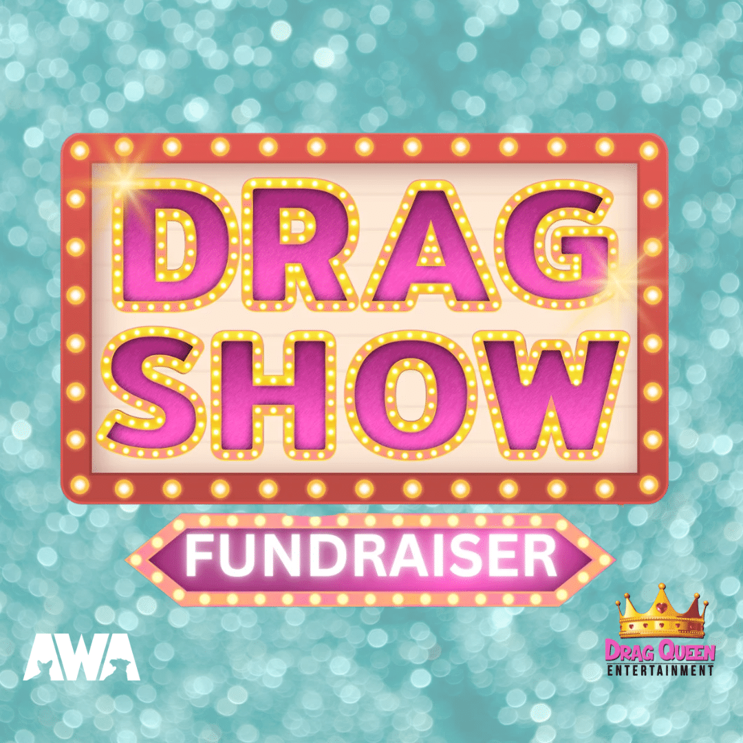 Drag Show Fundraiser. AWA and Drag Queen Entertainment